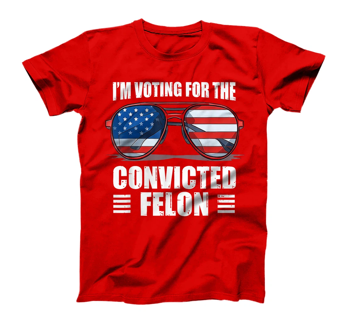 Trump 2024 Convicted Felon, I'm Voting Convicted Felon 2024 T-Shirt