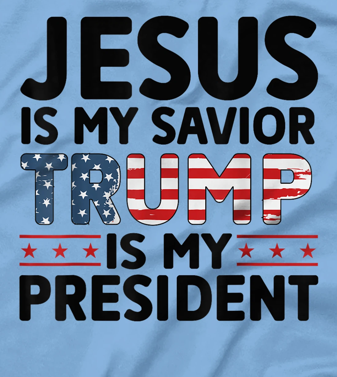 Jesus is My Savior Trump is My President 45 47 Republican T-Shirt