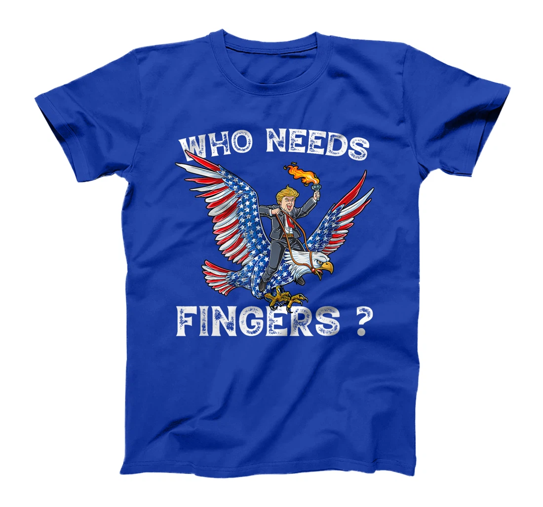 Who needs fingers 4th of July Firework Trump Eagle patriotic T-Shirt