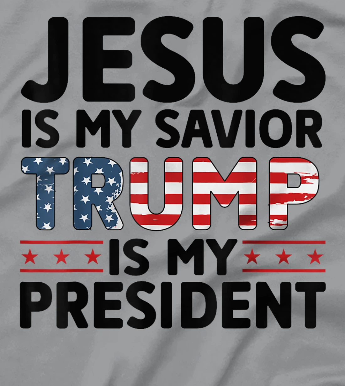 Jesus is My Savior Trump is My President 45 47 Republican T-Shirt