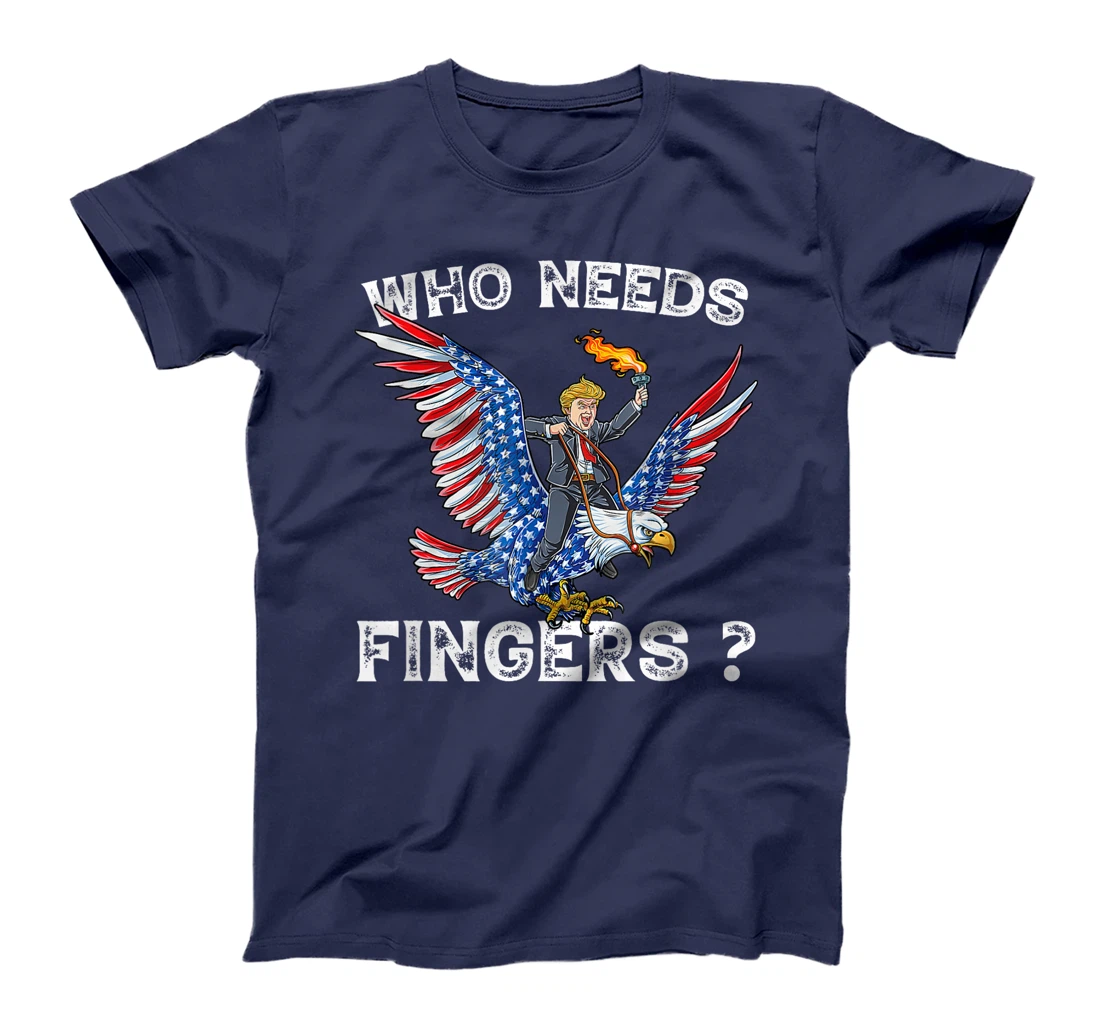 Who needs fingers 4th of July Firework Trump Eagle patriotic T-Shirt