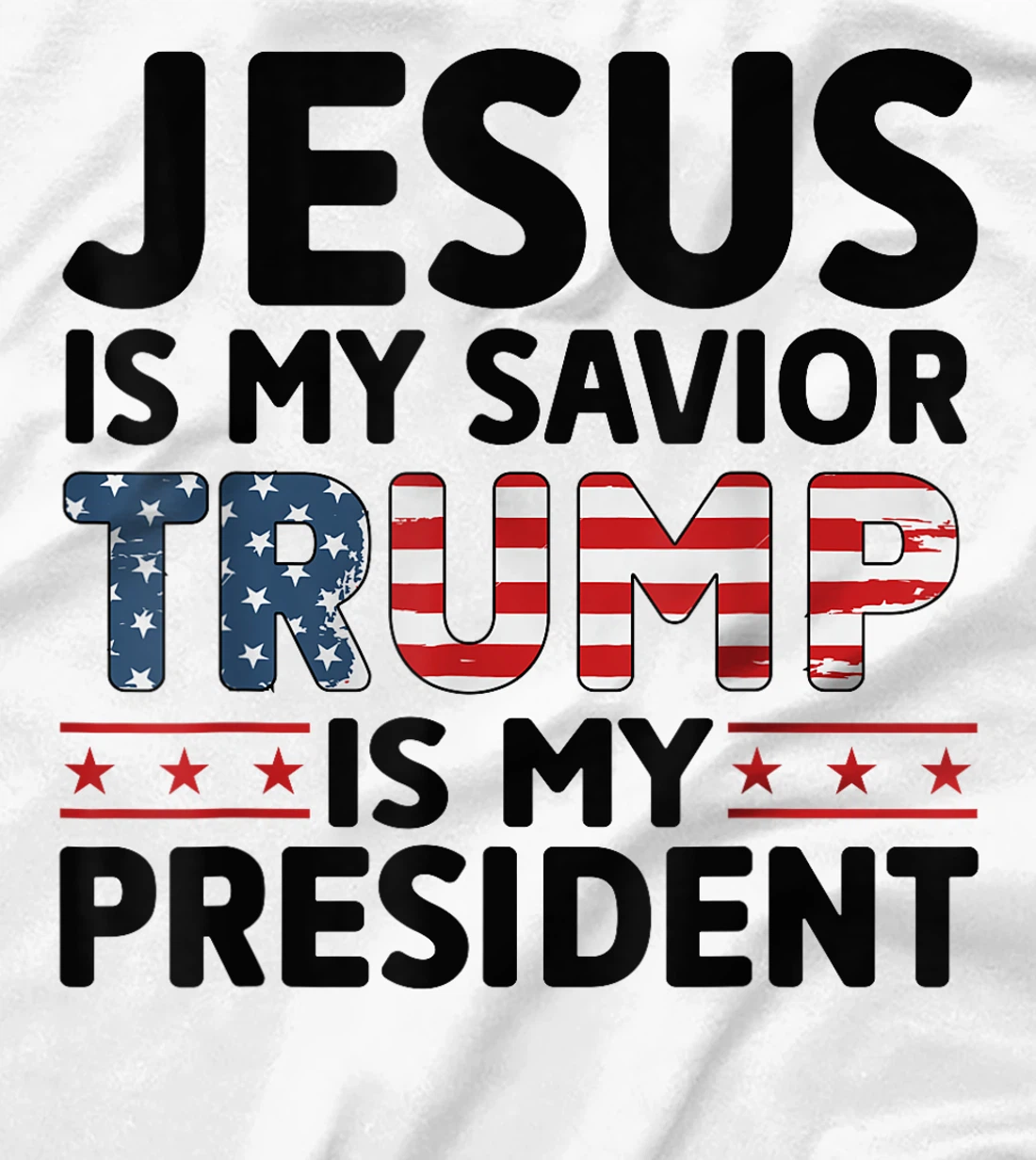 Jesus is My Savior Trump is My President 45 47 Republican T-Shirt