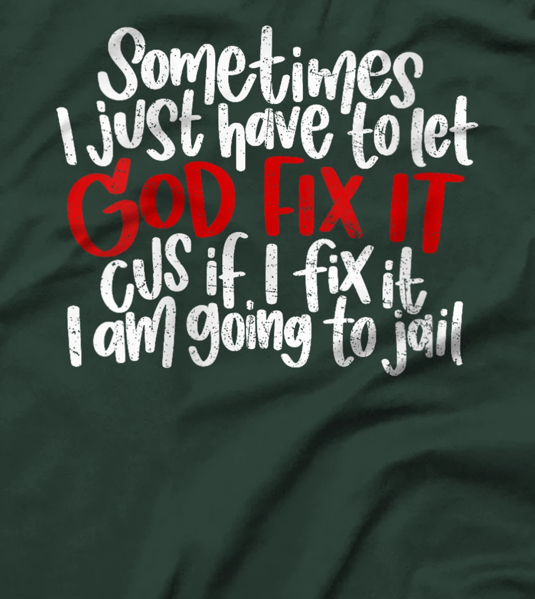 Womens Sometimes I Just Have To Let God Fix It Cus If I Fix It T-Shirt