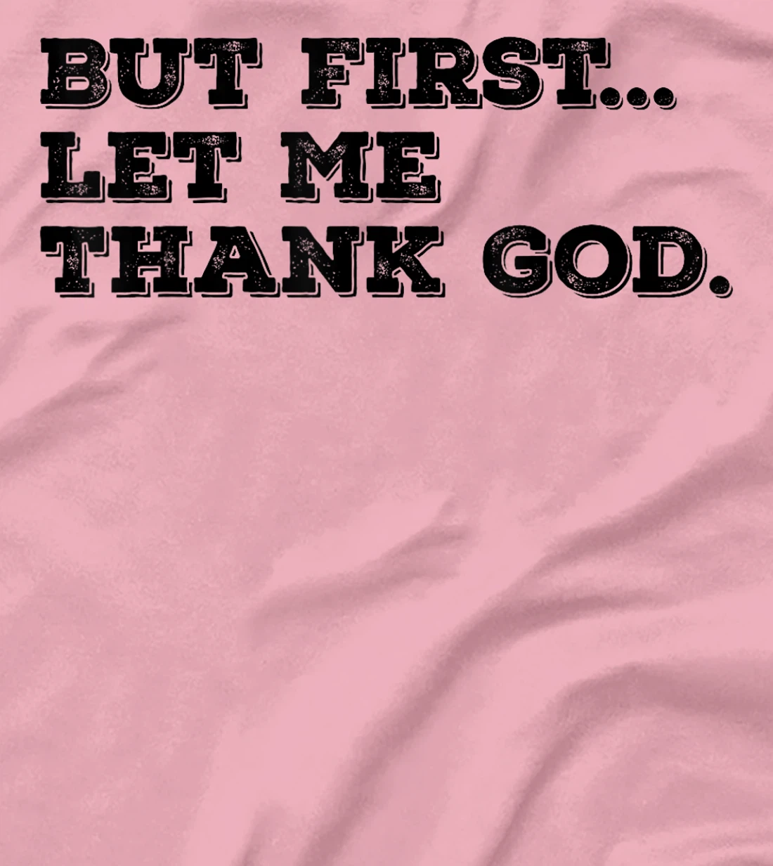 But First Let Me Thank God T-Shirt