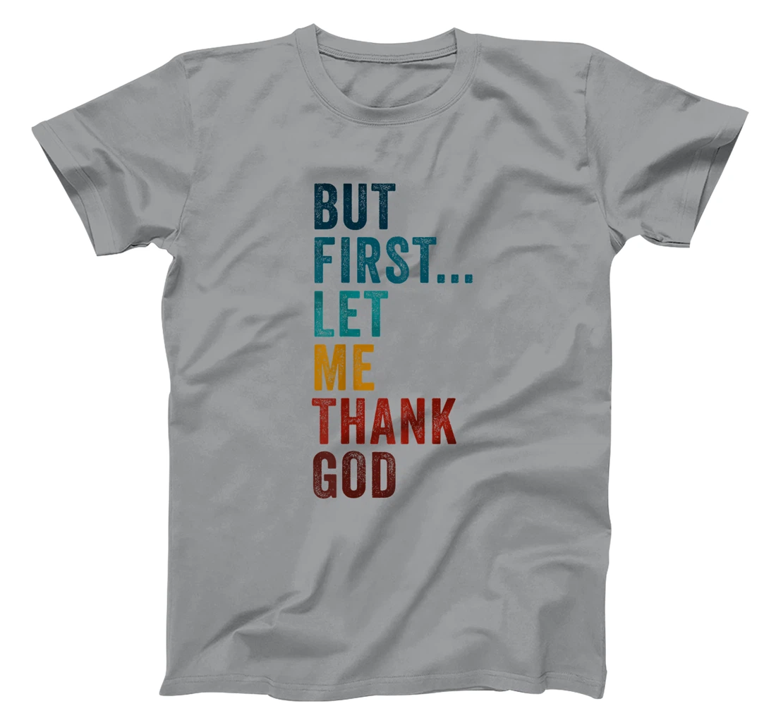 But First... Let Me Thank God – Christian Faith Reminder T-Shirt