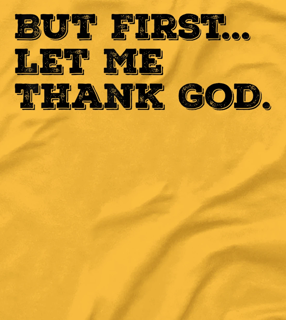 But First Let Me Thank God T-Shirt