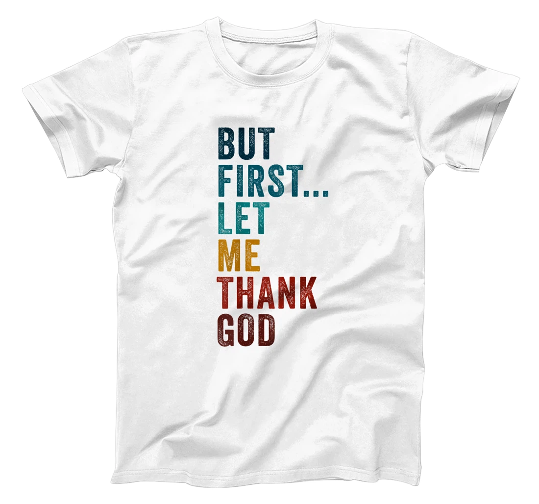 But First... Let Me Thank God – Christian Faith Reminder T-Shirt