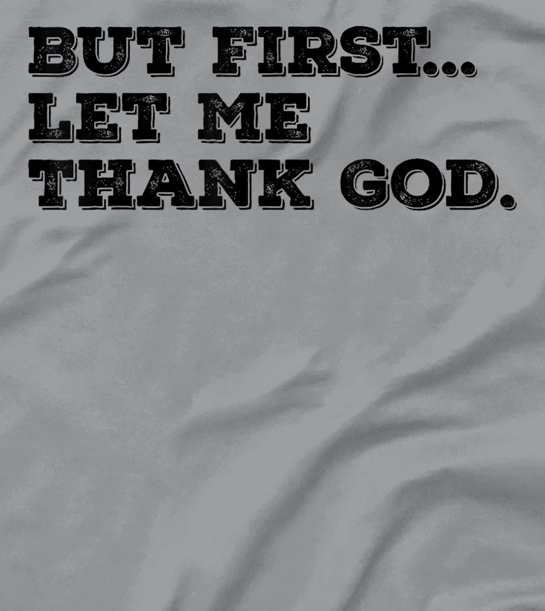 But First Let Me Thank God T-Shirt