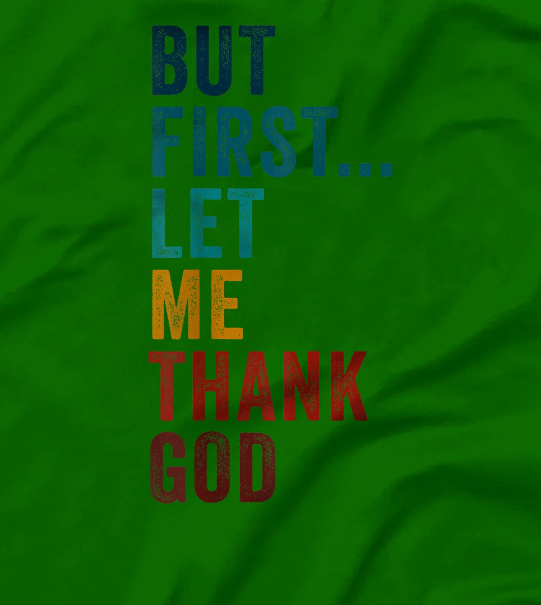 But First... Let Me Thank God – Christian Faith Reminder T-Shirt