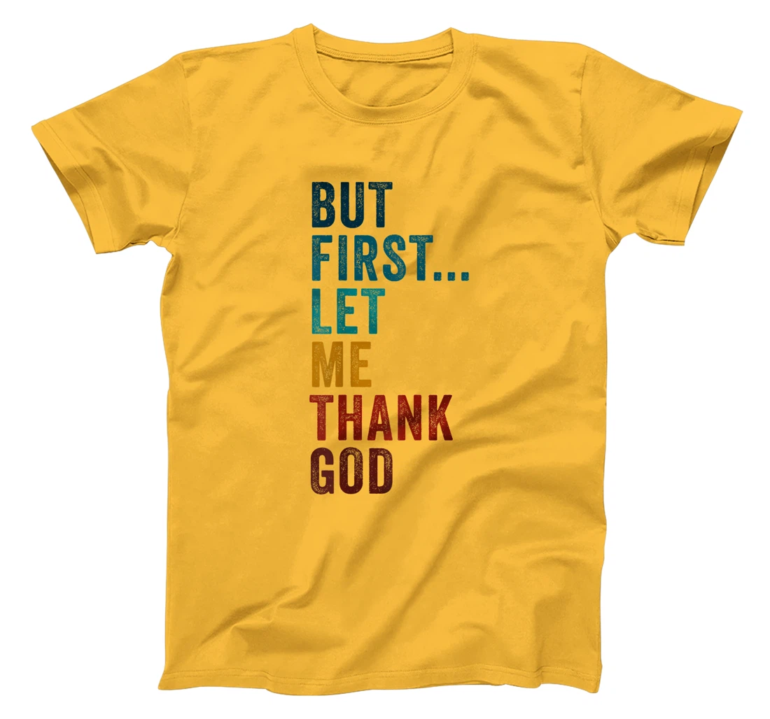 But First... Let Me Thank God – Christian Faith Reminder T-Shirt