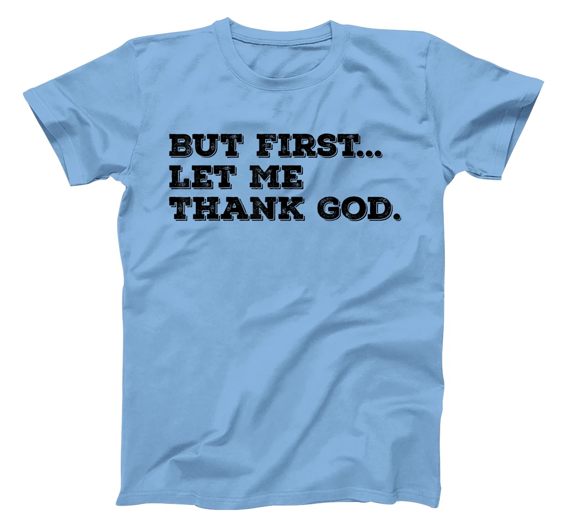 But First Let Me Thank God T-Shirt