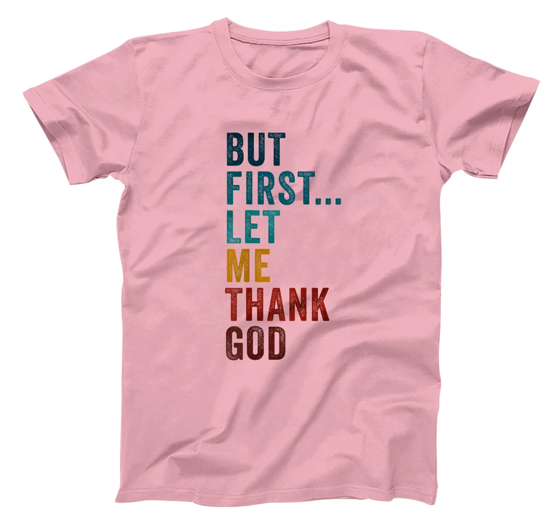 But First... Let Me Thank God – Christian Faith Reminder T-Shirt