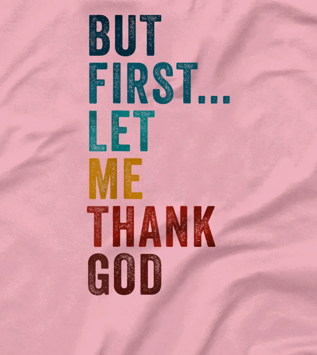 But First... Let Me Thank God – Christian Faith Reminder T-Shirt
