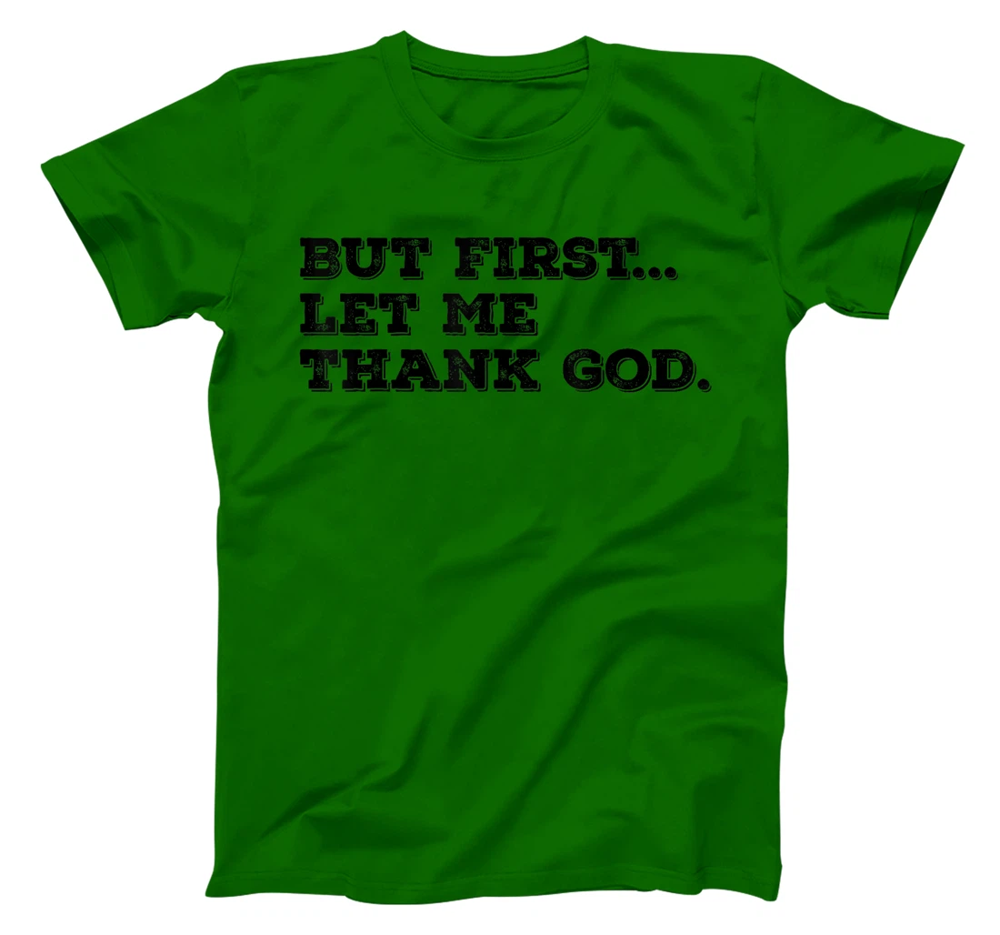 But First Let Me Thank God T-Shirt