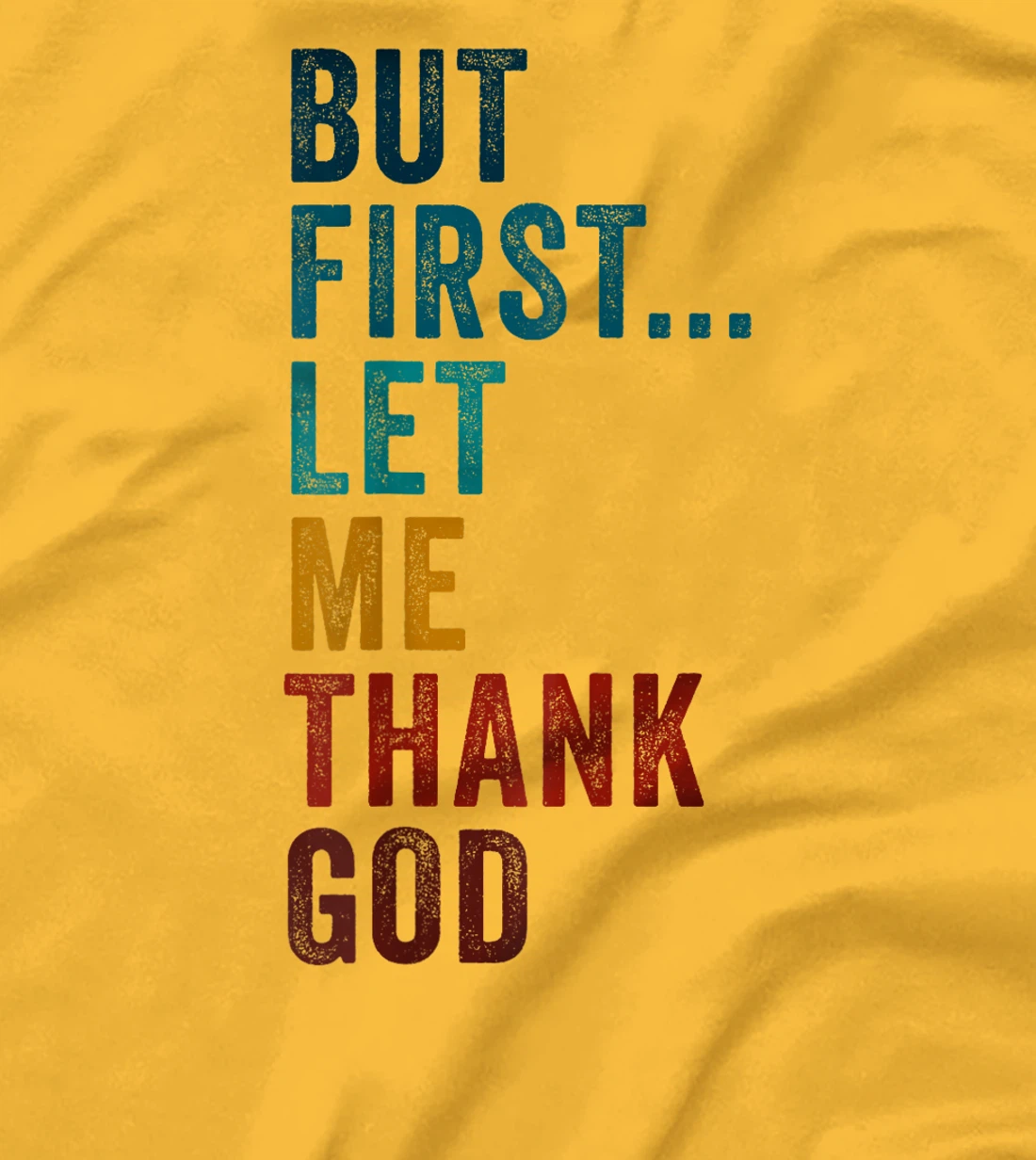 But First... Let Me Thank God – Christian Faith Reminder T-Shirt