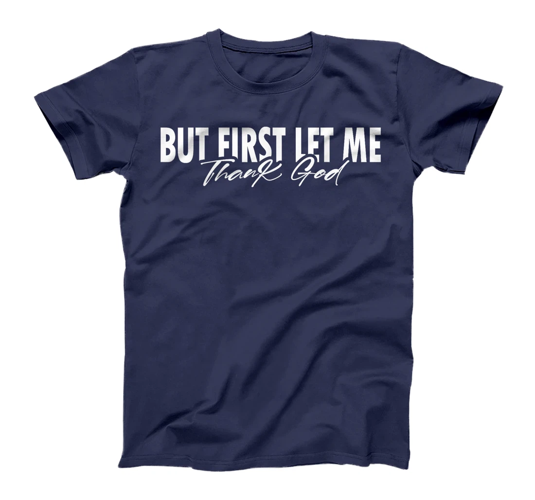 But First Let Me Thank God Faith Religious Quote T-Shirt