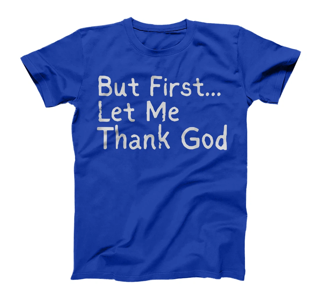 But First... Let Me Thank God T-Shirt