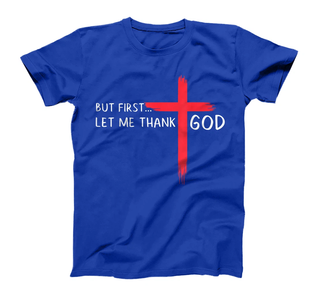 Womens But First Let Me Thank God - Christian Cross Faith Believer T-Shirt