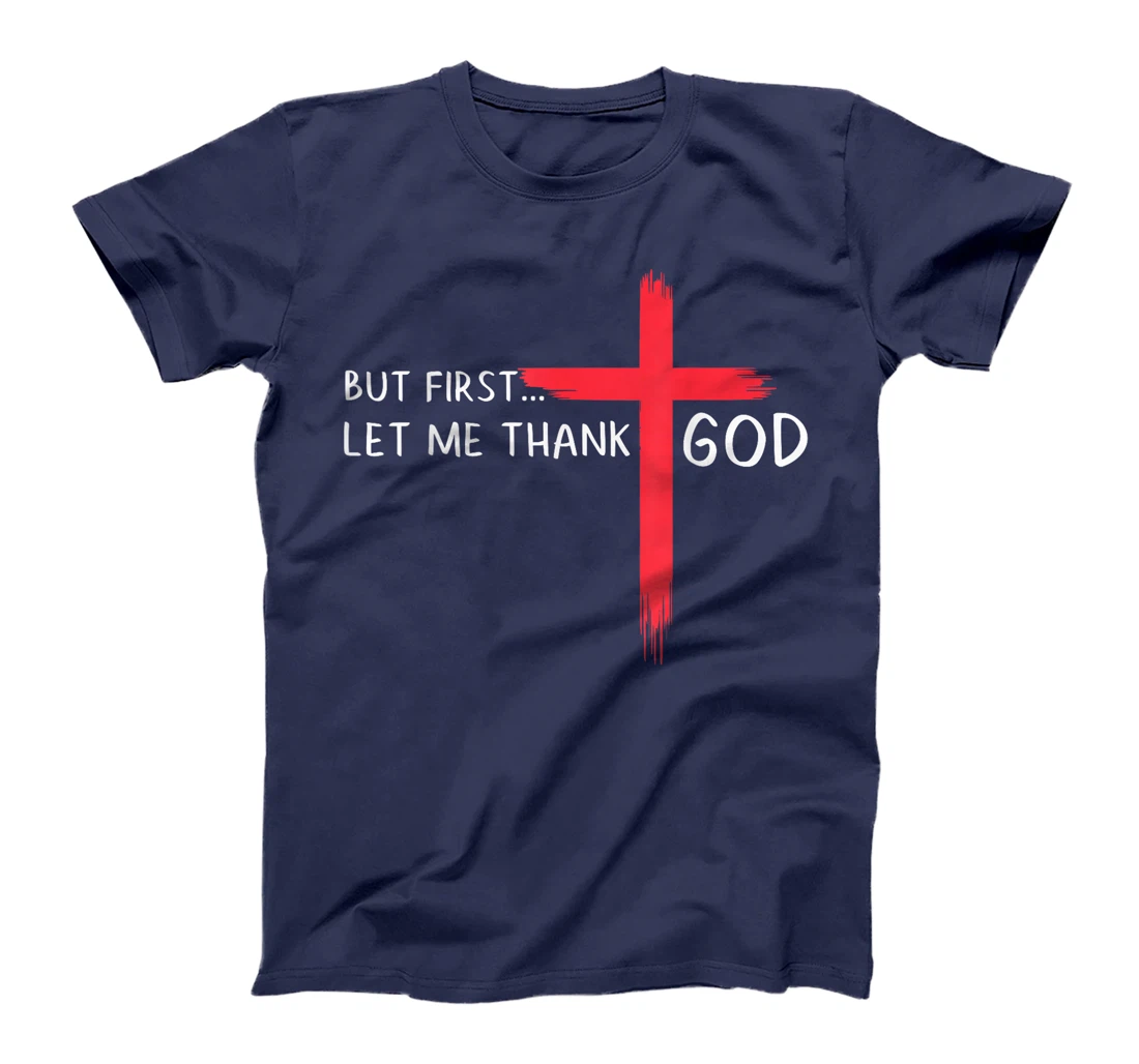 Womens But First Let Me Thank God - Christian Cross Faith Believer T-Shirt