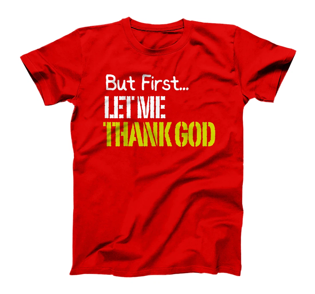 But First... Let Me Thank God T-Shirt