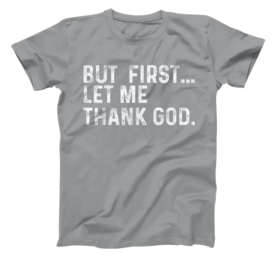 But First Let Me Thank God T-Shirt