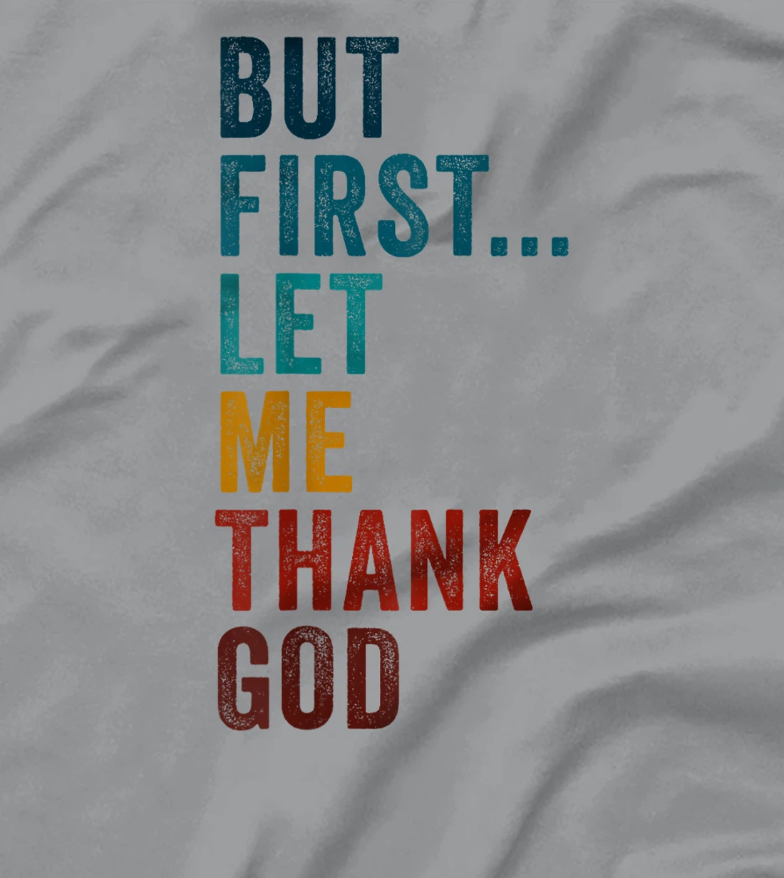But First... Let Me Thank God – Christian Faith Reminder T-Shirt