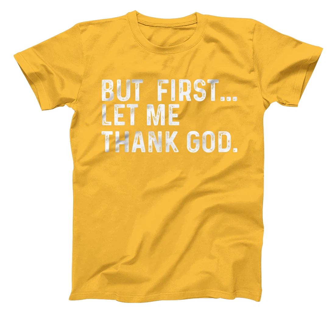 But First Let Me Thank God T-Shirt