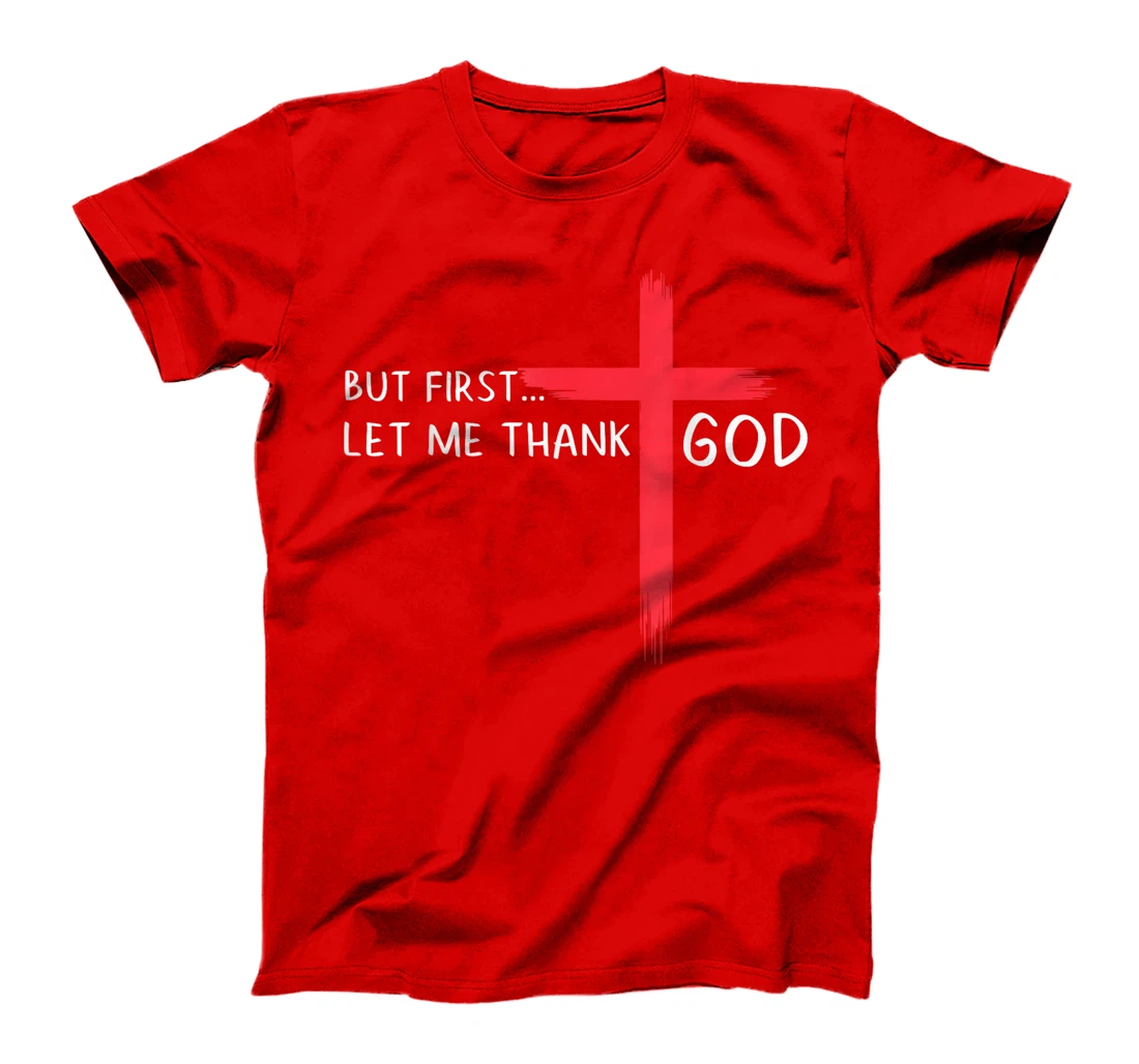 Womens But First Let Me Thank God - Christian Cross Faith Believer T-Shirt