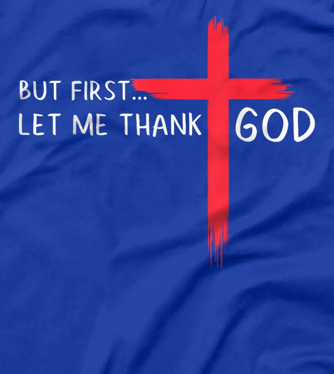 Womens But First Let Me Thank God - Christian Cross Faith Believer T-Shirt