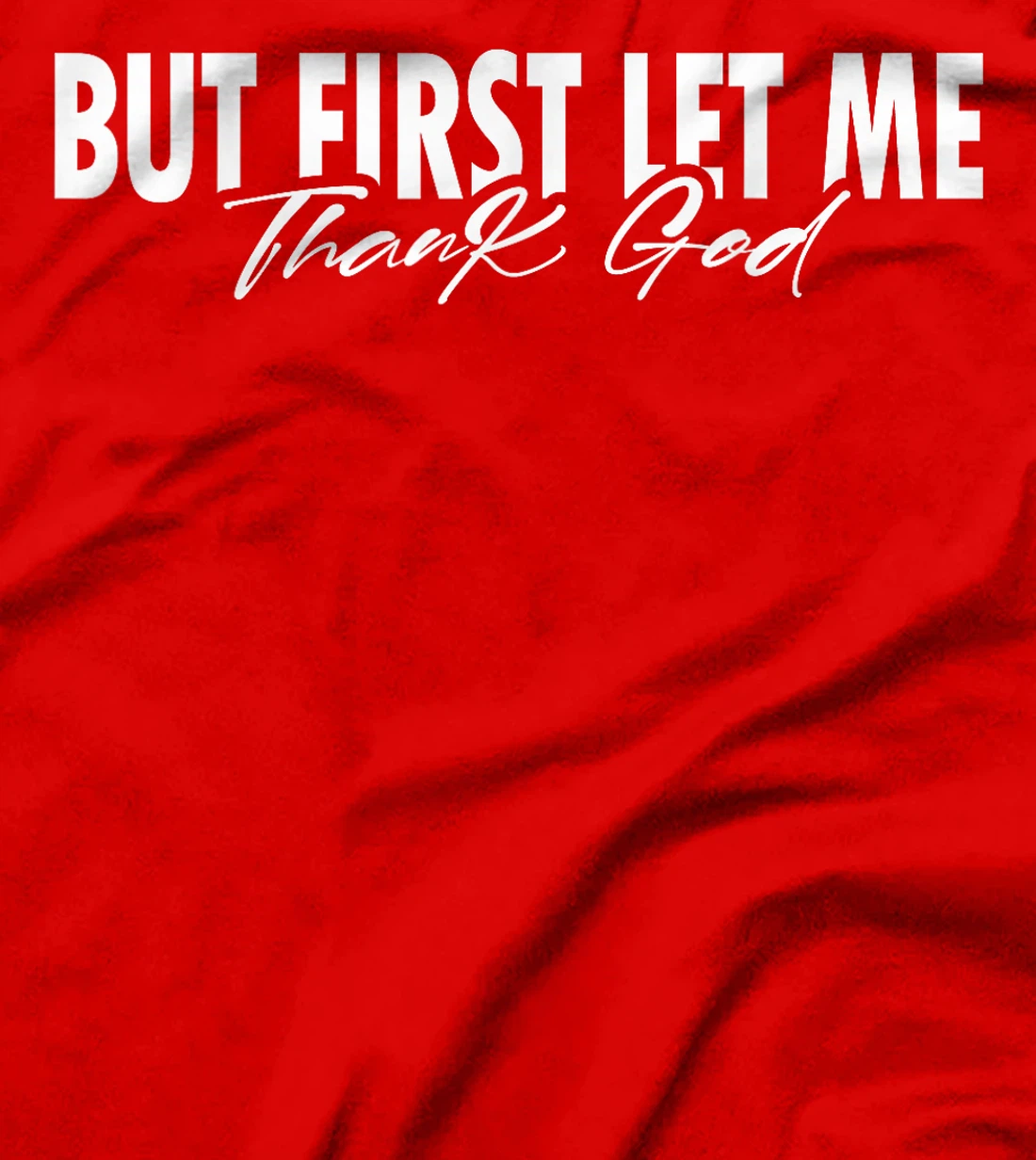 But First Let Me Thank God Faith Religious Quote T-Shirt