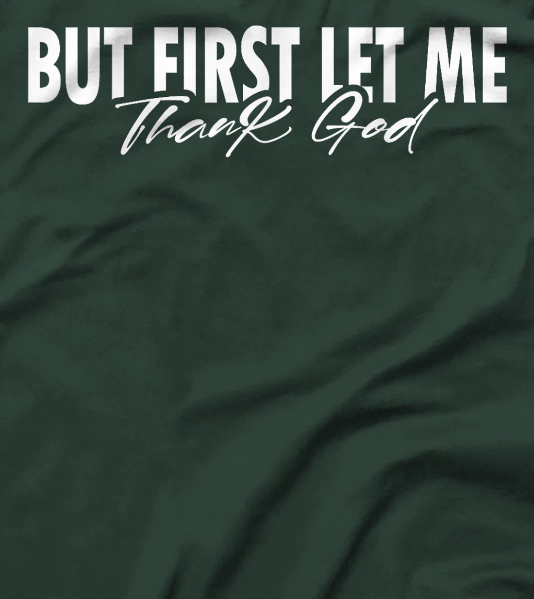 But First Let Me Thank God Faith Religious Quote T-Shirt