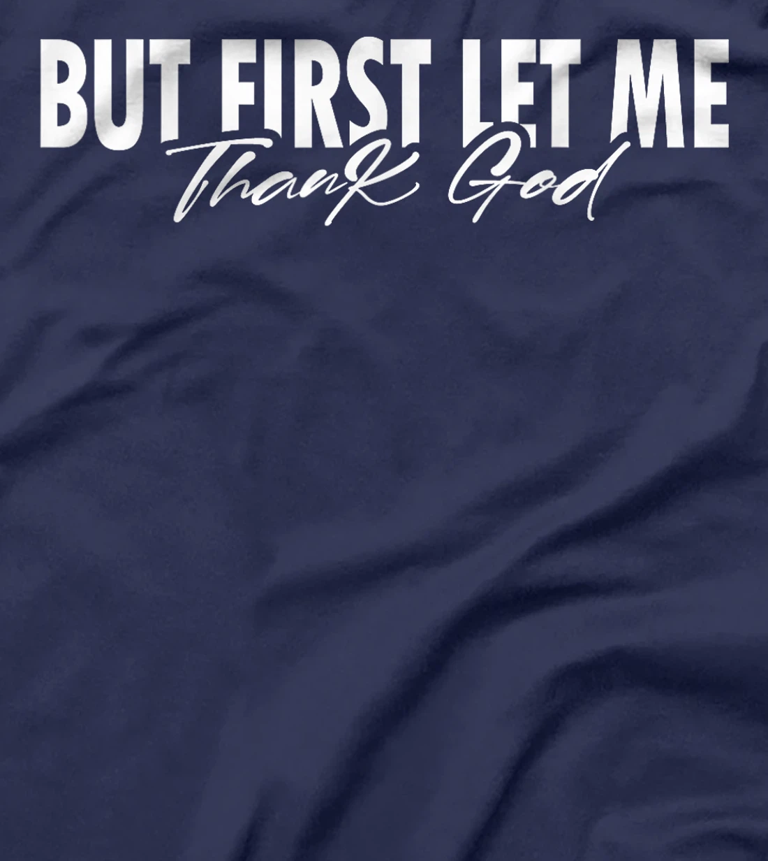 But First Let Me Thank God Faith Religious Quote T-Shirt