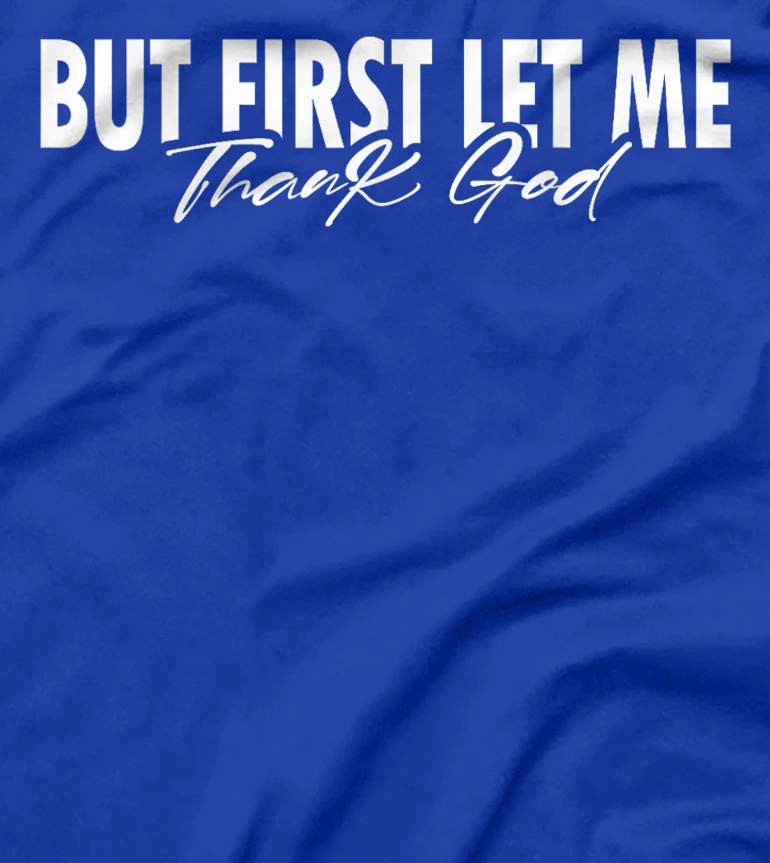But First Let Me Thank God Faith Religious Quote T-Shirt