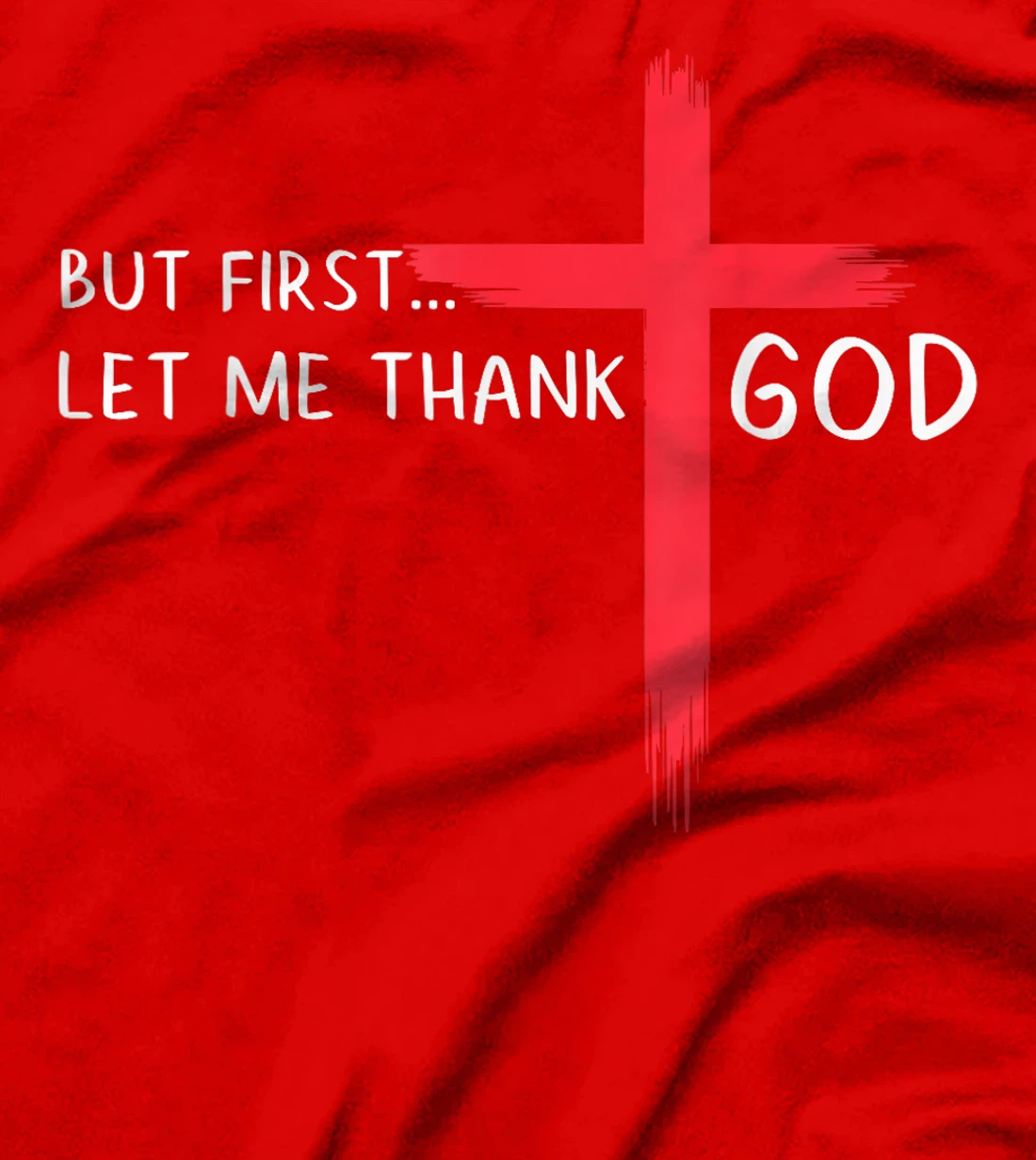 Womens But First Let Me Thank God - Christian Cross Faith Believer T-Shirt