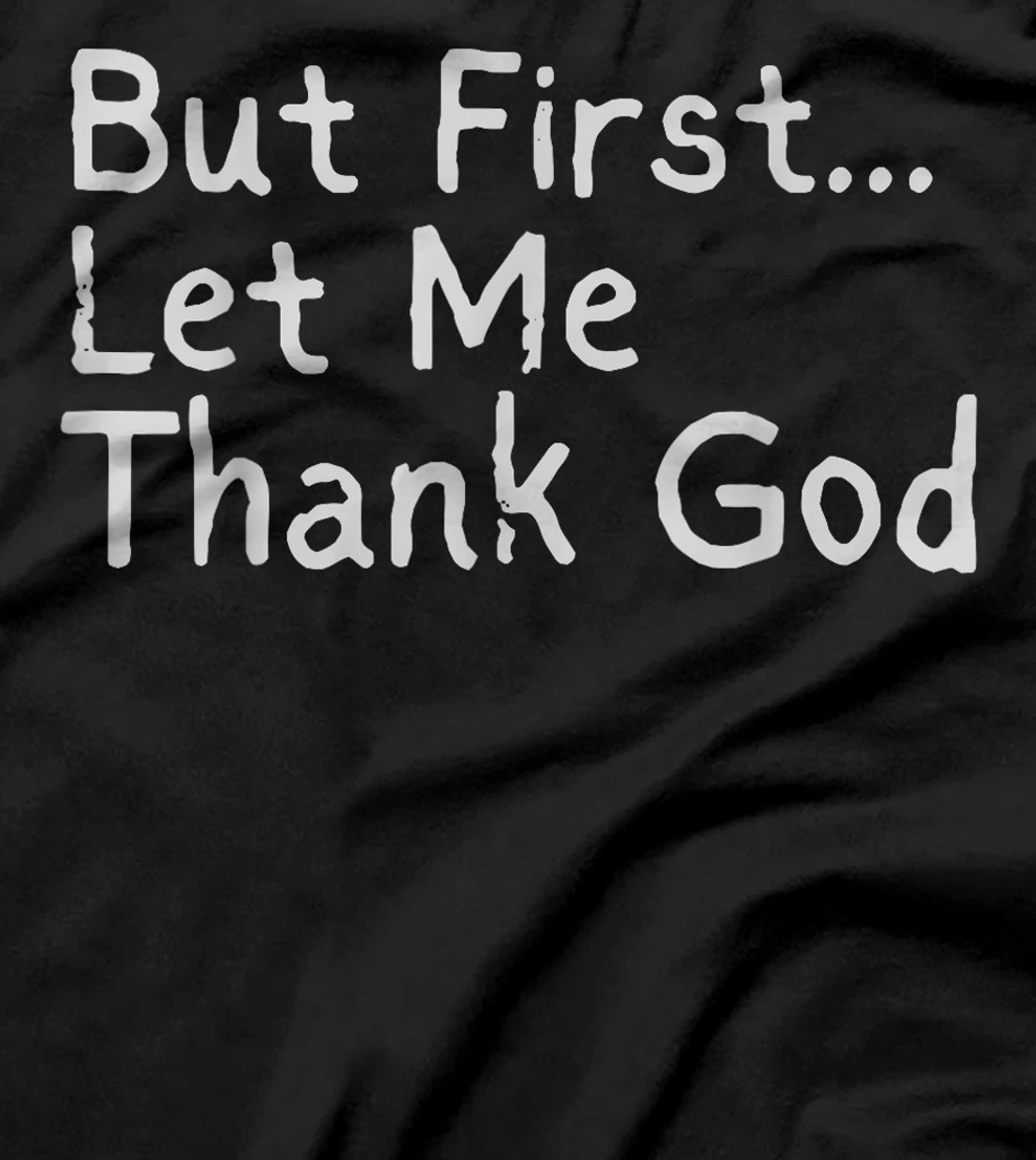 But First... Let Me Thank God T-Shirt