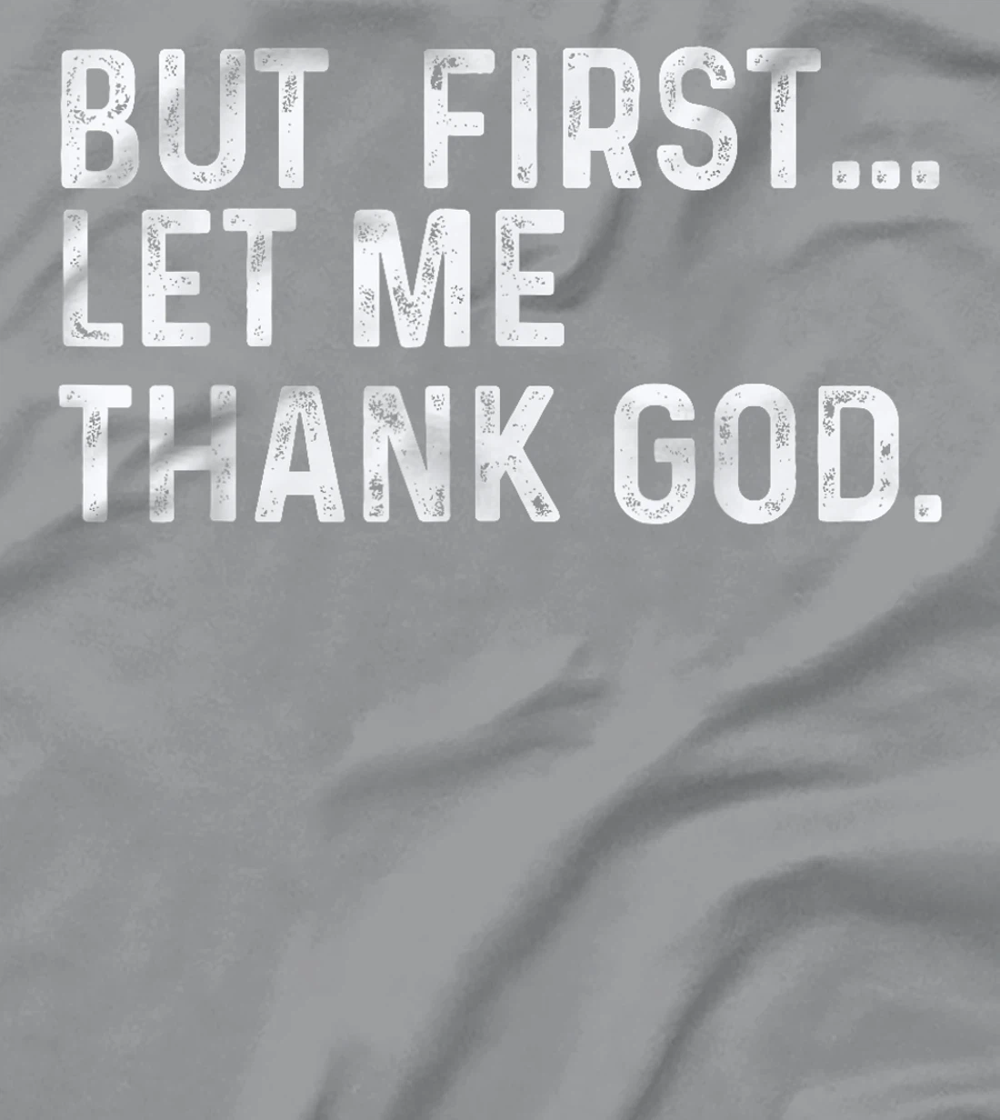 But First Let Me Thank God T-Shirt