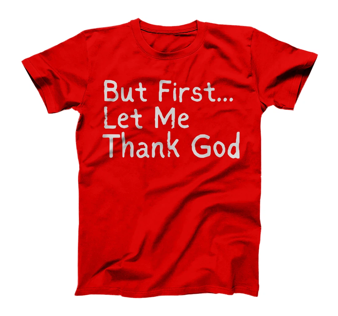 But First... Let Me Thank God T-Shirt