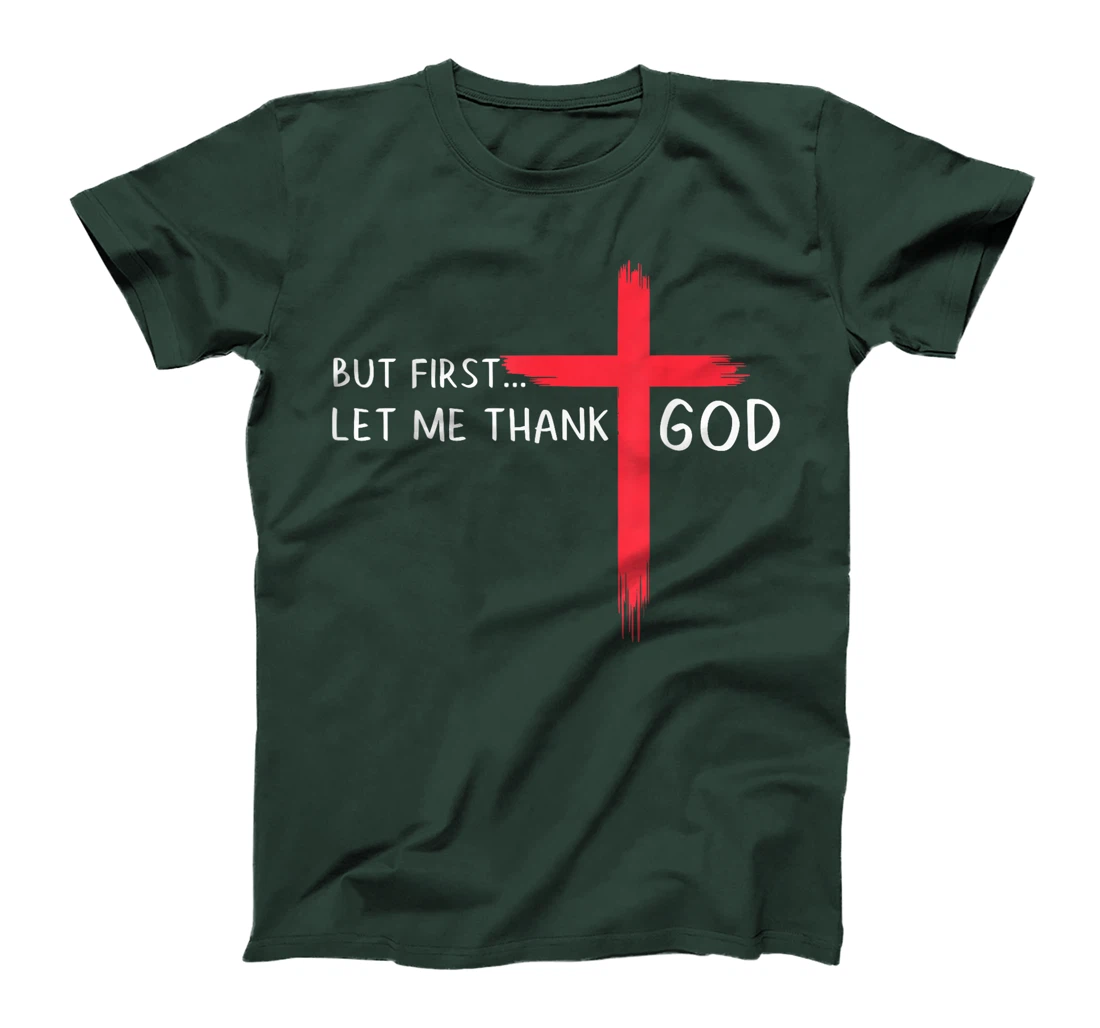 Womens But First Let Me Thank God - Christian Cross Faith Believer T-Shirt