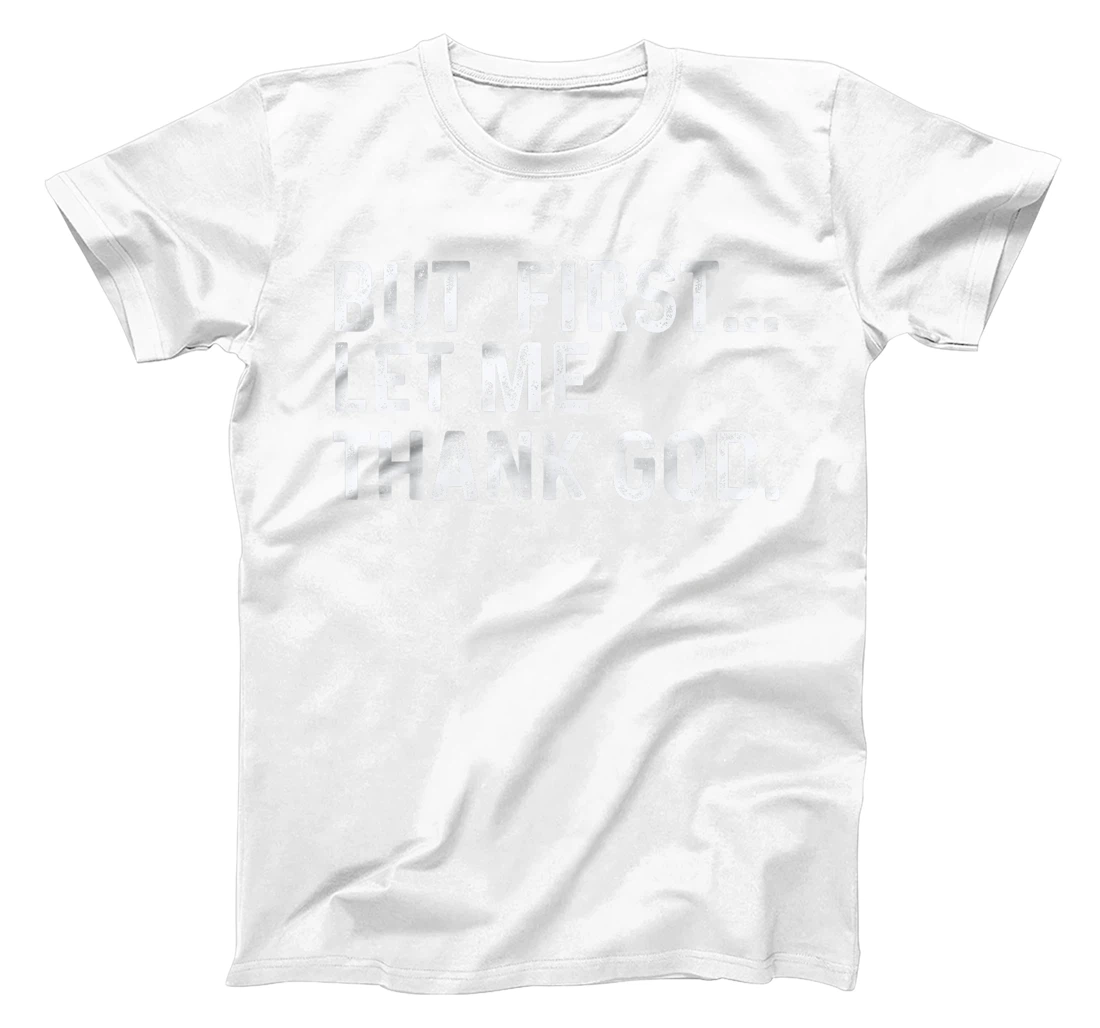 But First Let Me Thank God T-Shirt