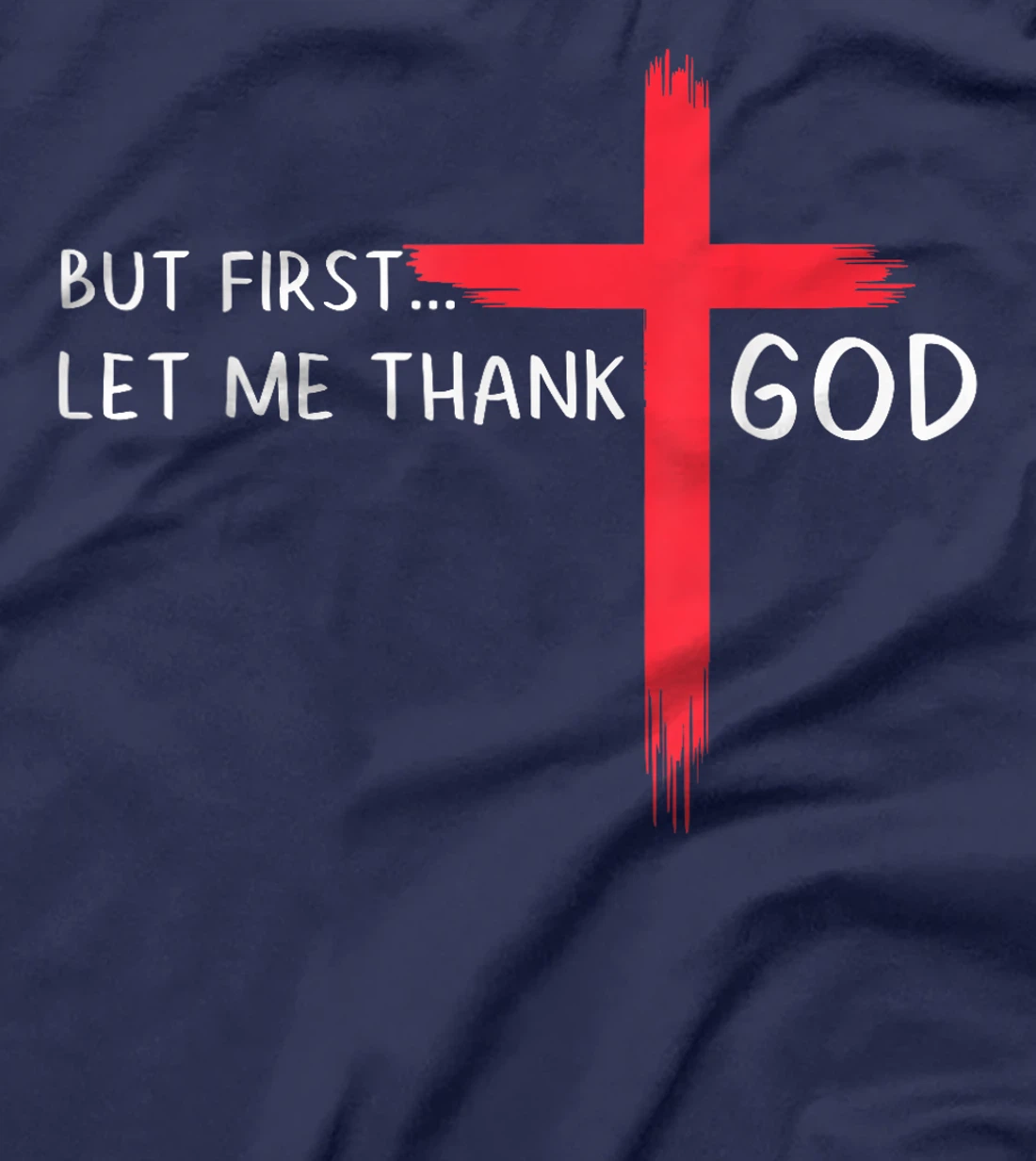 Womens But First Let Me Thank God - Christian Cross Faith Believer T-Shirt