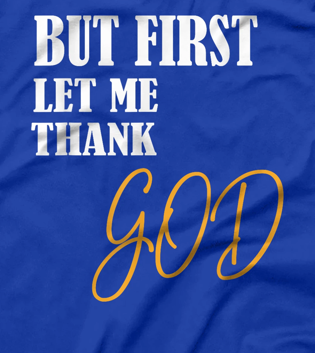 Funny Faith Inspirational but first let me thank god T-Shirt