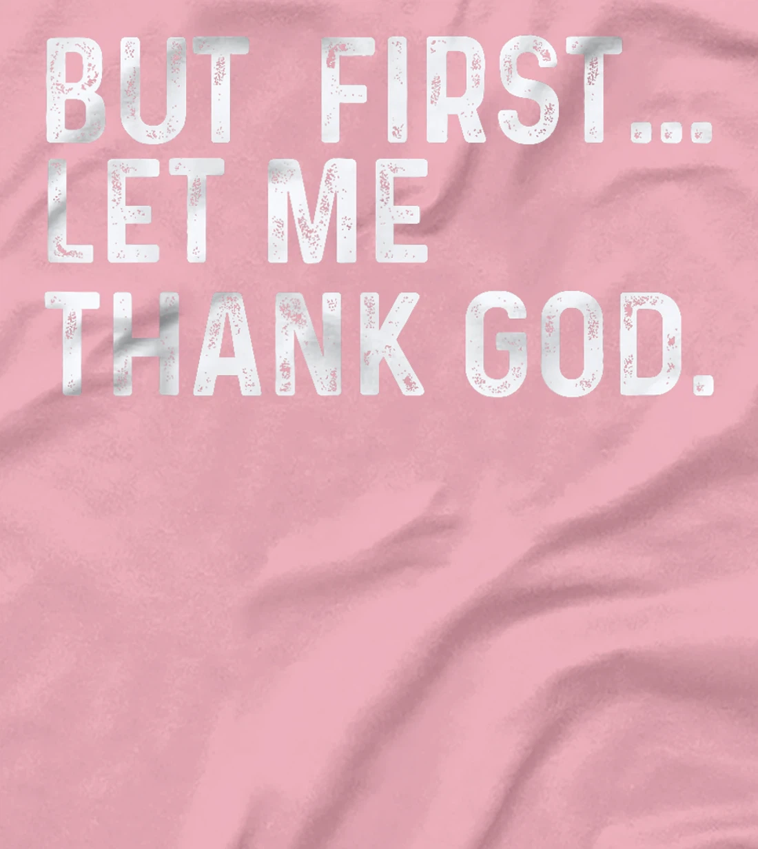 But First Let Me Thank God T-Shirt