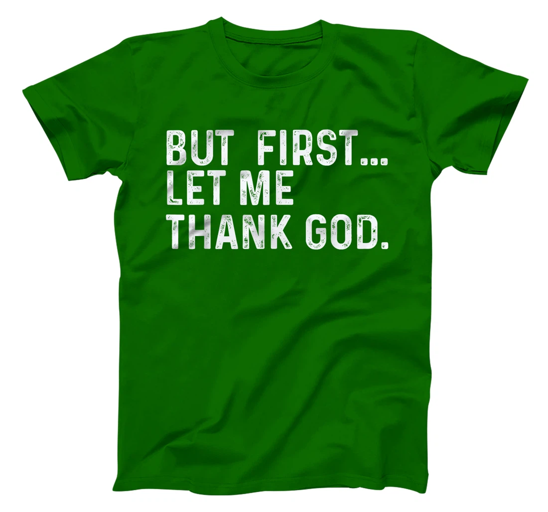 But First Let Me Thank God T-Shirt