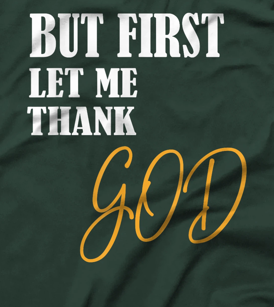Funny Faith Inspirational but first let me thank god T-Shirt