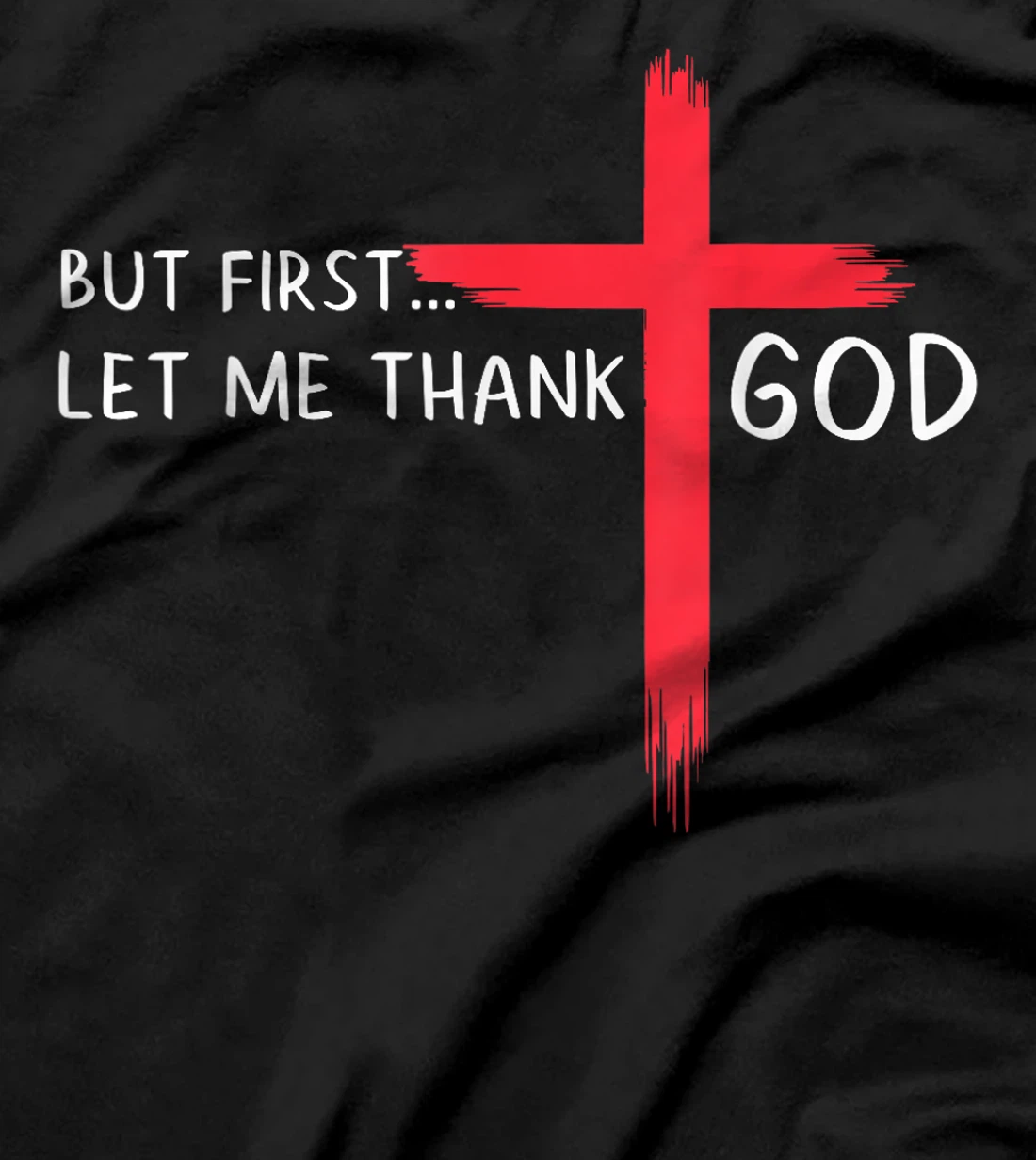 Womens But First Let Me Thank God - Christian Cross Faith Believer T-Shirt