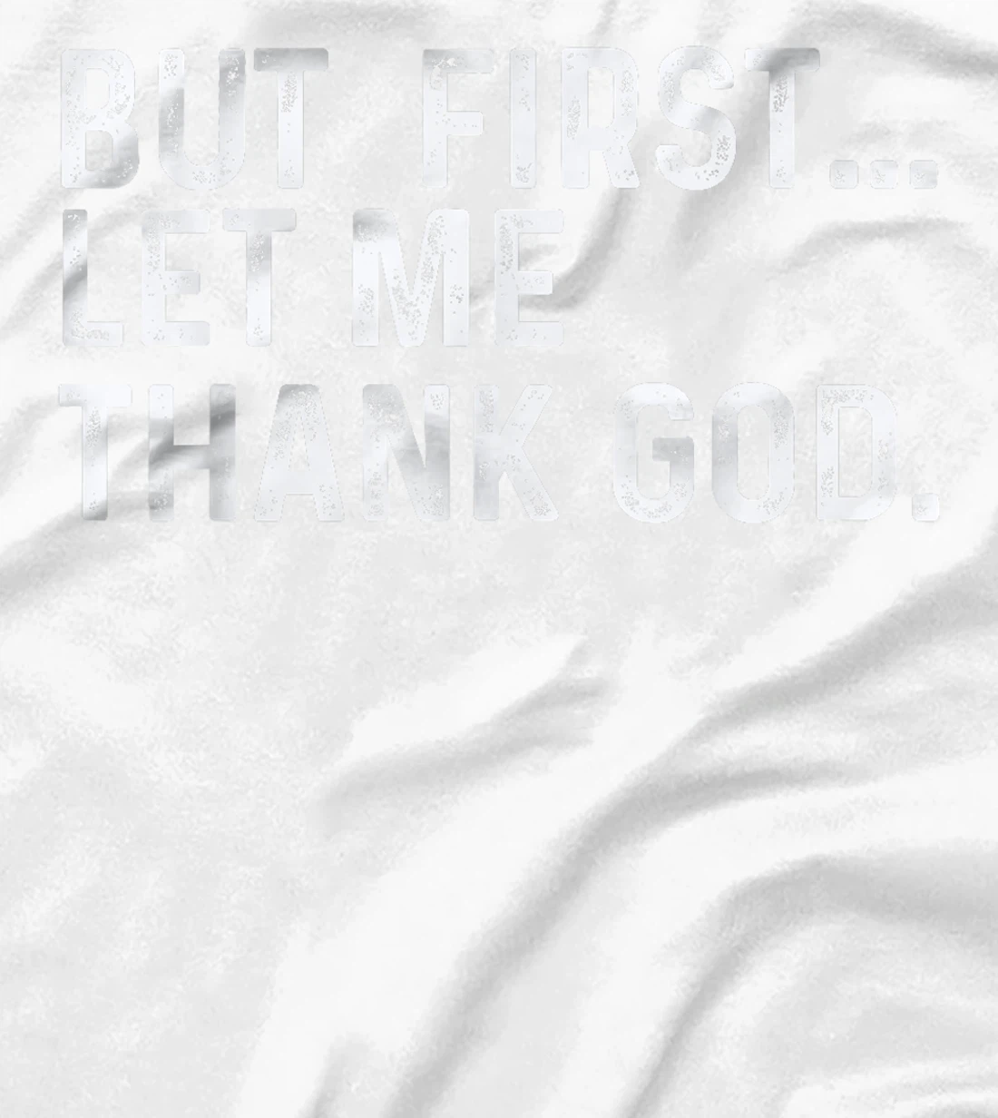 But First Let Me Thank God T-Shirt