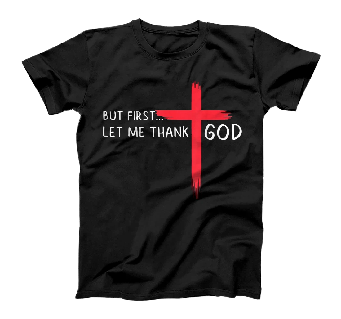 Womens But First Let Me Thank God - Christian Cross Faith Believer T-Shirt