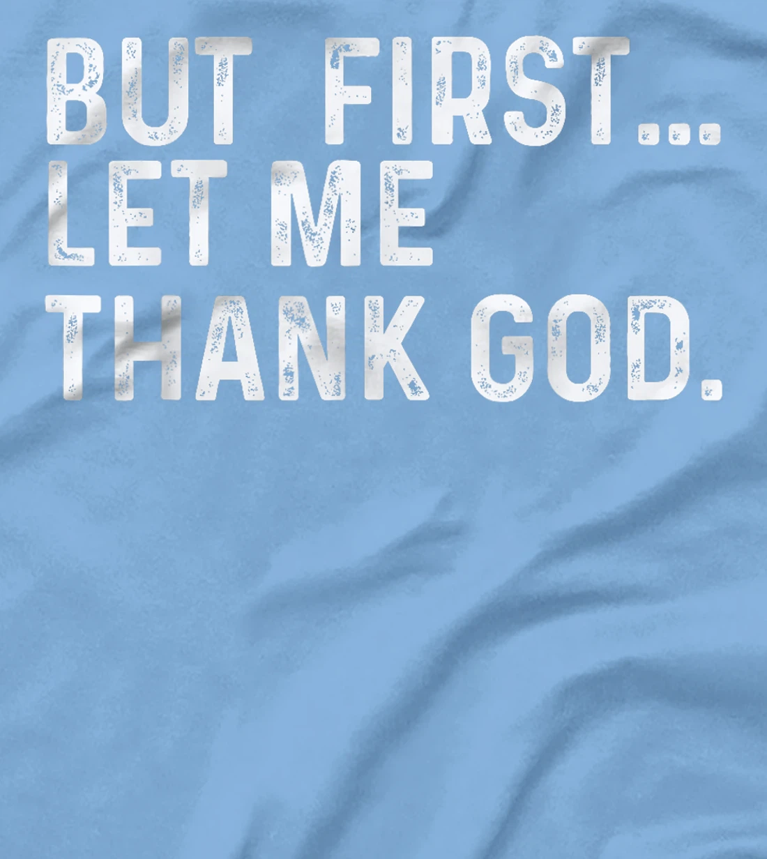 But First Let Me Thank God T-Shirt
