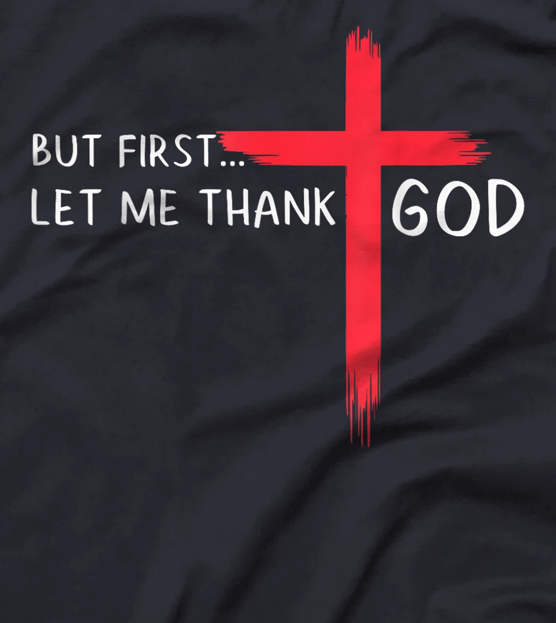 Womens But First Let Me Thank God - Christian Cross Faith Believer T-Shirt
