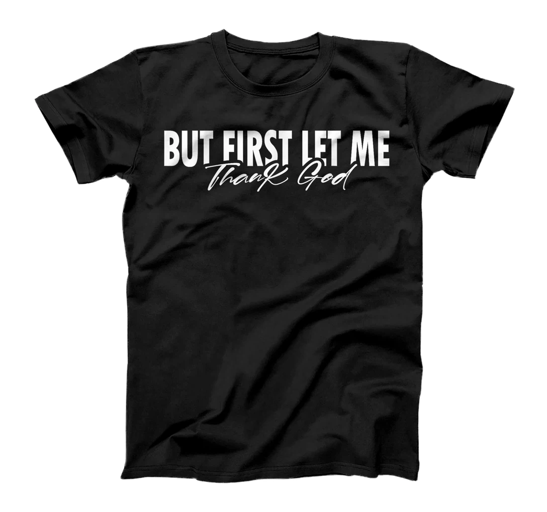 But First Let Me Thank God Faith Religious Quote T-Shirt